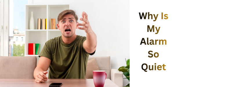Why Is My Alarm So Quiet